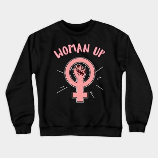 Woman up feminist quote Crewneck Sweatshirt